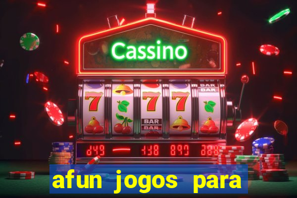 afun jogos para ganhar dinheiro